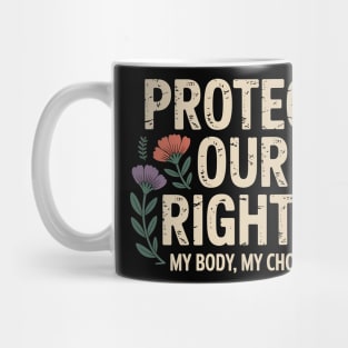 Protect Our Rights – Pro Choice Feminist Floral Design Mug